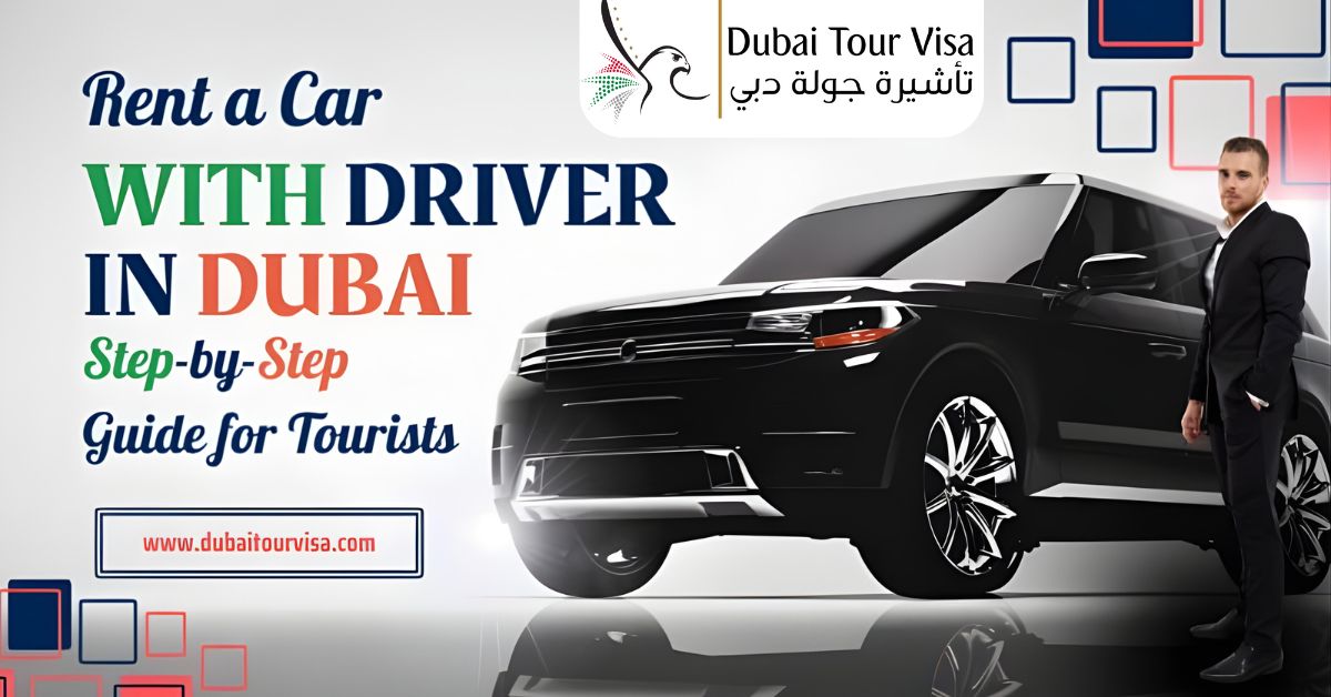 Rent a Car with Driver in Dubai – Step-by-Step Guide for Tourists
